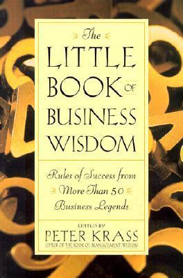The Little Book of Business Wisdom: Rules of Success from More Than 50 Business Legends