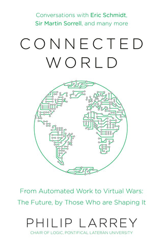 Connected World - From Automated Work To Virtual Wars: The Future, By Those Who Are Shaping It