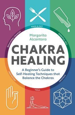 Chakra Healing : A Beginner's Guide to Self-Healing Techniques That Balance the Chakras - Thryft