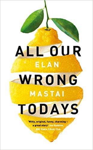 All Our Wrong Todays : A BBC Radio 2 Book Club Choice 2017 - Thryft