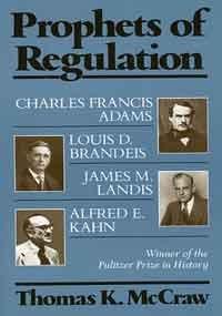 Prophets of Regulation: Charles Francis Adams, Louis D. Brandeis, James M. Landis, Alfred E. Khan - Thryft