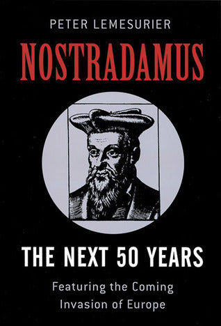 Nostradamus: The Next 50 Years Covering the Forthcoming Invasion of Europe