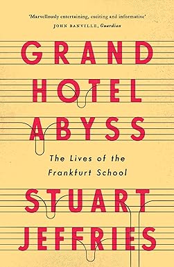 Grand Hotel Abyss : The Lives of the Frankfurt School