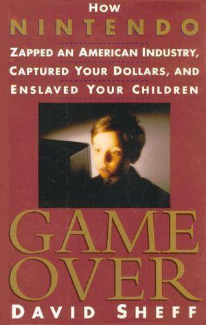 Game Over: How Nintendo Zapped an American Industry, Captured Your Dollars, and Enslaved Your Children - Thryft