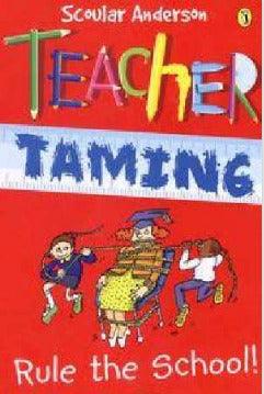 How to Tame Your Teacher : The Greatest Guide to Getting Your Own Way. - Thryft