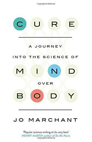 Cure : A Journey Into the Science of Mind over Body - Thryft