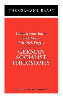 German Socialist Philosophy: Ludwig Feuerbach, Karl Marx, Friedrich Engels - Thryft