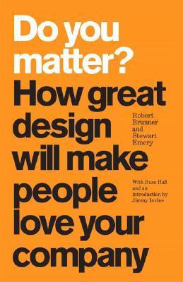 Do You Matter? How Great Design Will Make People Love Your Company