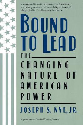 Bound To Lead : The Changing Nature Of American Power - Thryft