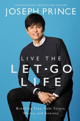 Live the Let-Go Life : Breaking Free from Stress, Worry, and Anxiety - Thryft