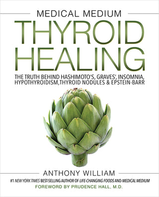 Medical Medium Thyroid Healing: The Truth Behind Hashimoto's, Graves', Insomnia, Hypothyroidism, Thyroid Nodules & Epstein-Barr