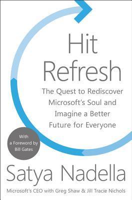 Hit Refresh : The Quest to Rediscover Microsoft's Soul and Imagine a Better Future for Everyone - Thryft