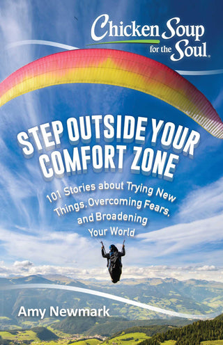 Chicken Soup for the Soul: Step Outside Your Comfort Zone : 101 Stories about Trying New Things, Overcoming Fears, and Broadening Your World - Thryft