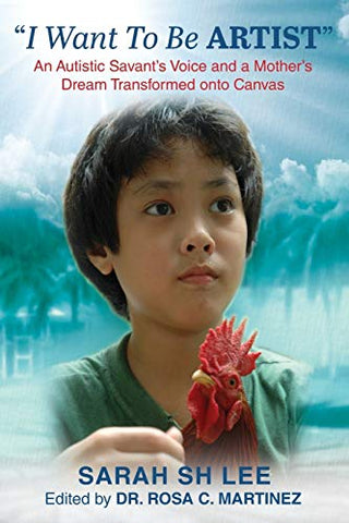 I Want to Be an Artist: An Autistic Savant’s Voice and a Mother's Dream Transformed Onto Canvas