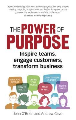 The Power of Purpose - Inspire Teams, Engage Customers, Transform Business