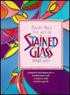 The Art of Stained Glass Made Easy