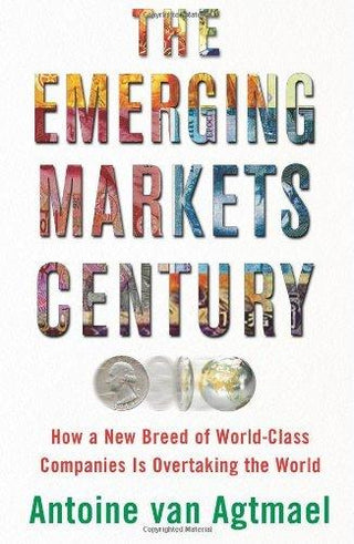 The Emerging Markets Century : How a New Breed of World-Class Companies Is Overtaking the World - Thryft