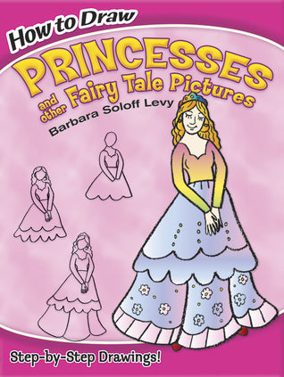 How to Draw Princesses and Other Fairy Tale Pictures