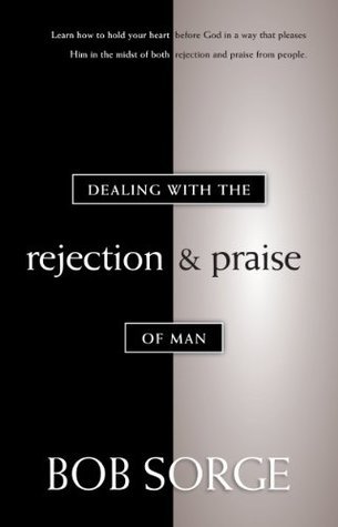 Dealing With the Rejection and Praise of Man