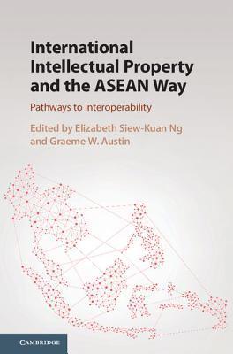 International Intellectual Property and the ASEAN Way : Pathways to Interoperability - Thryft