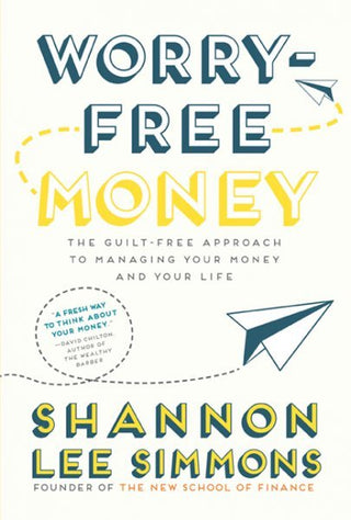 Worry-Free Money: The Guilt-Free Approach to Managing Your Money and Your Life
