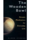 The Wooden Bowl: Simple Meditation for Everyday Life