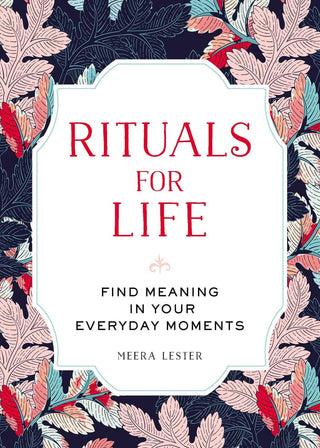 Rituals for Life : Find Meaning in Your Everyday Moments - Thryft