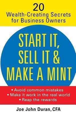 Start It, Sell It & Make a Mint : 20 Wealth-Creating Secrets for Business Owners - Thryft