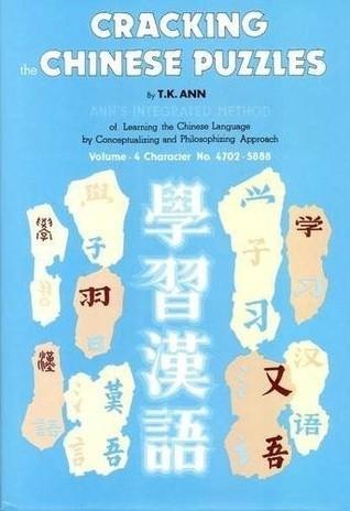 Cracking the Chinese Puzzles: Character No's 4702-5888 - Antonyms and Some Obvious Patterns v. 4 - Thryft
