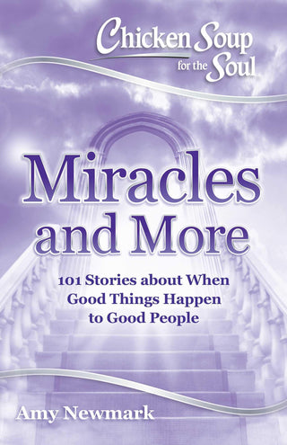 Chicken Soup for the Soul: Miracles and More: 101 Stories of Angels, Divine Intervention, Answered Prayers and Messages from Heaven - Thryft