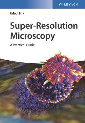 Super-Resolution Microscopy: A Practical Guide - Thryft