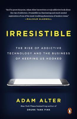 Irresistible : The Rise of Addictive Technology and the Business of Keeping Us Hooked - Thryft