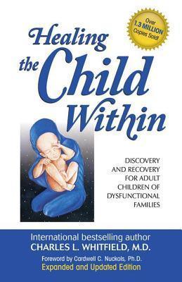 Healing the Child Within : Discovery and Recovery for Adult Children of Dysfunctional Families (Recovery Classics Edition) - Thryft