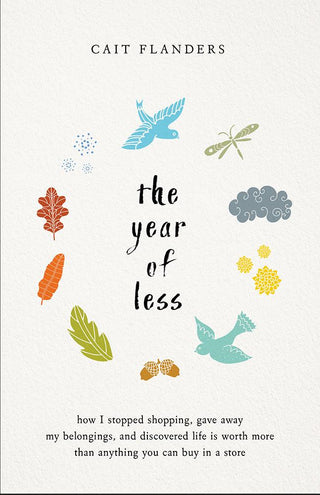 The Year of Less : How I Stopped Shopping, Gave Away My Belongings and Discovered Life Is Worth More Than Anything You Can Buy in a Store - Thryft