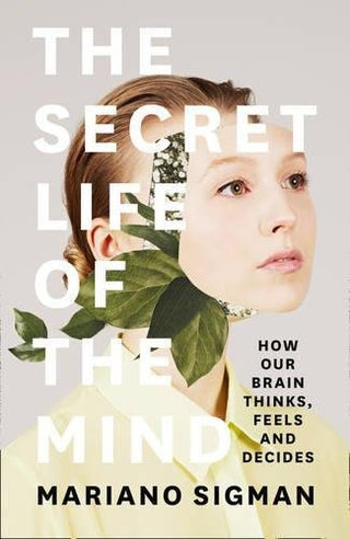 The Secret Life of the Mind: How Our Brain Thinks, Feels and Decides