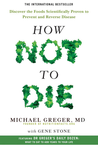 How Not To Die - Discover The Foods Scientifically Proven To Prevent And Reverse Disease - Thryft