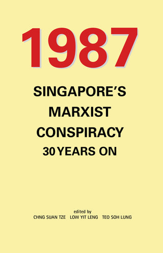 1987: Singapore’s Marxist Conspiracy 30 Years On