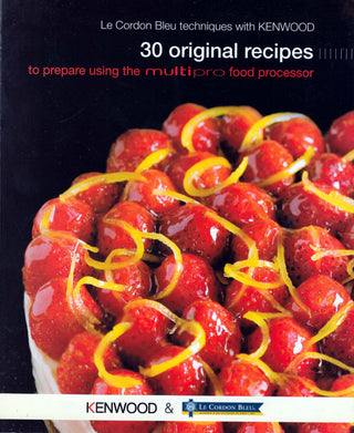 Le Cordon Bleu Techniques with Kenwood: 30 Original Recipes to Prepare Using the Multipro Food Processor - Thryft