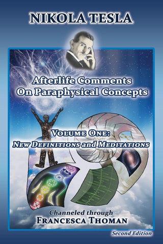 Nikola Tesla: Afterlife Comments on Paraphysical Concepts, Volume One: New Definitions and Meditations - Thryft