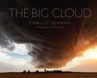 The Big Cloud: Spectacular Photographs of Storm Clouds