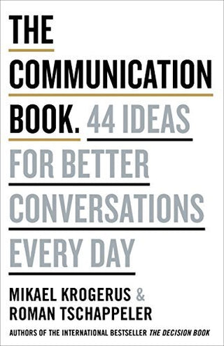 The Communication Book: 44 Ideas for Better Conversations Every Day