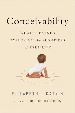 Conceivability - What I Learned Exploring the Frontiers of Fertility