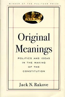 Original Meanings : Politics and Ideas in the Making of the Constitution - Thryft