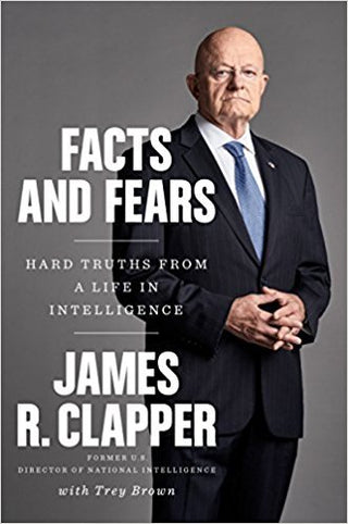 Facts and Fears: Hard Truths from a Life in Intelligence