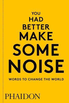 You Had Better Make Some Noise: Words to Change the World - Thryft