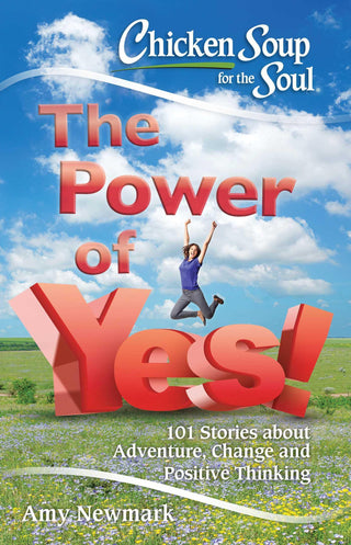 Chicken Soup for the Soul: The Power of Yes! : 101 Stories about Adventure, Change and Positive Thinking - Thryft