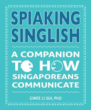 Spiaking Singlish : A companion to how Singaporeans communicate - Thryft