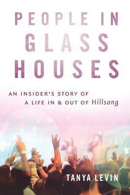 People in Glass Houses - An Insider's Story of a Life in and out of Hillsong