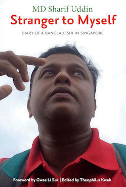 Stranger to Myself: Diary of a Bangladeshi in Singapore