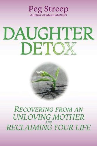 Daughter Detox: Recovering from An Unloving Mother and Reclaiming Your Life - Thryft